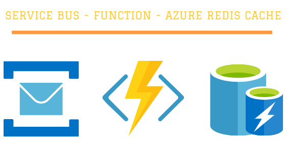 Service Bus - Azure Function - Azure Redis Cache You Need To Improve Your Solution Architecture